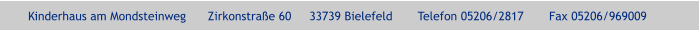 Kinderhaus am Mondsteinweg      Zirkonstraße 60     33739 Bielefeld       Telefon 05206/2817       Fax 05206/969009