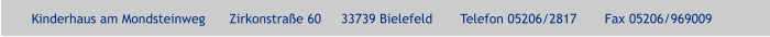 Kinderhaus am Mondsteinweg      Zirkonstraße 60     33739 Bielefeld       Telefon 05206/2817       Fax 05206/969009