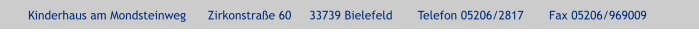 Kinderhaus am Mondsteinweg      Zirkonstraße 60     33739 Bielefeld       Telefon 05206/2817       Fax 05206/969009