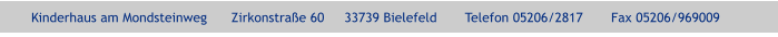 Kinderhaus am Mondsteinweg      Zirkonstraße 60     33739 Bielefeld       Telefon 05206/2817       Fax 05206/969009