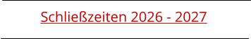 Schließzeiten 2026 - 2027